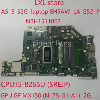 EH5AW לה-G521P עבור Acer Aspire A515-52G לוח mainboard NBH1511003 i5-8265U GF MX150 2G DDR4 NB.H1511.003 100% מבחן בסדר